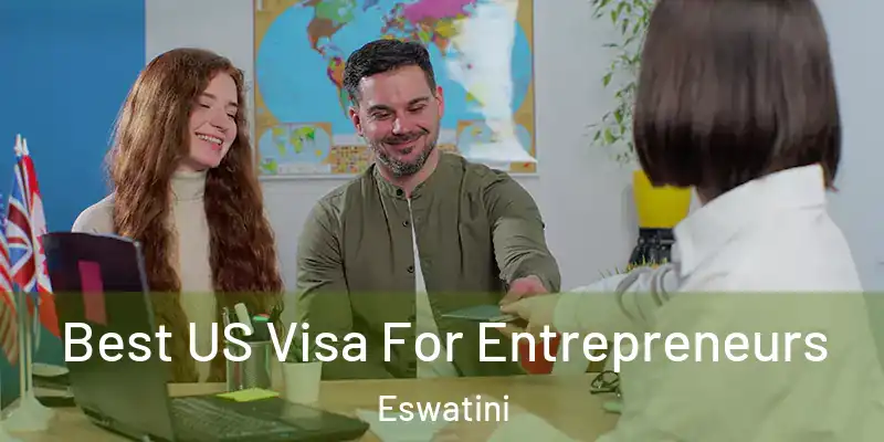 Best US Visa For Entrepreneurs Eswatini