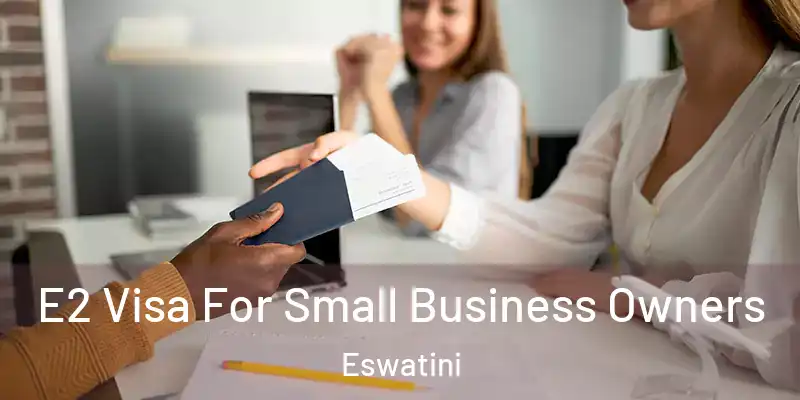  E2 Visa For Small Business Owners Eswatini