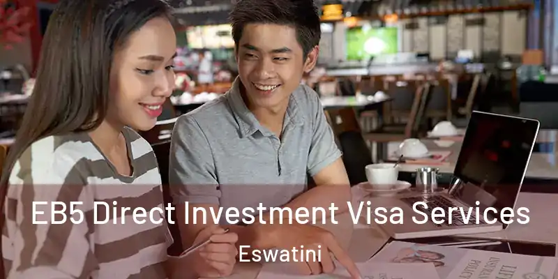  EB5 Direct Investment Visa Services Eswatini