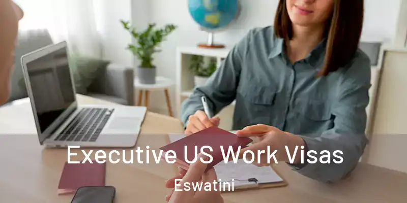  Executive US Work Visas Eswatini