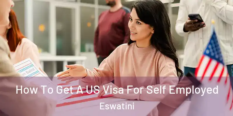How To Get A US Visa For Self Employed Eswatini