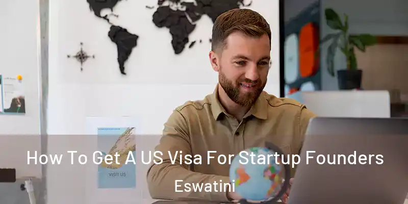How To Get A US Visa For Startup Founders Eswatini