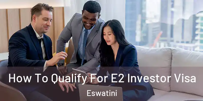 How To Qualify For E2 Investor Visa Eswatini