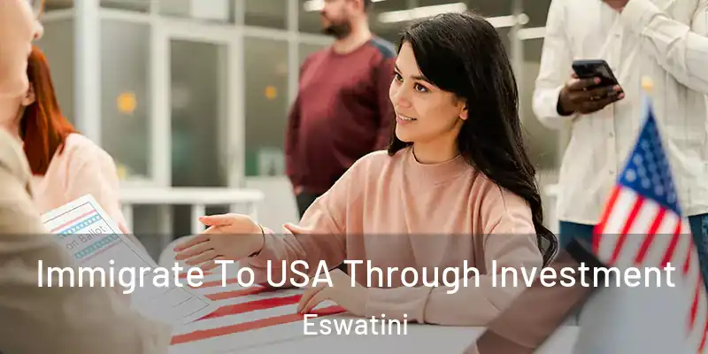  Immigrate To USA Through Investment Eswatini