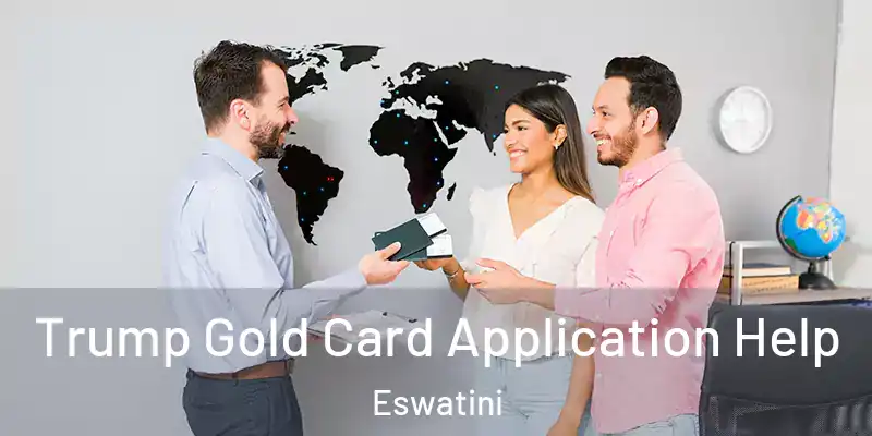Trump Gold Card Application Help Eswatini