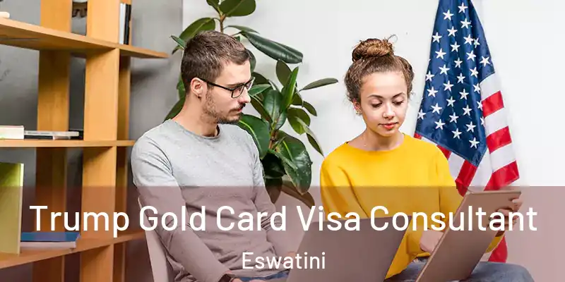  Trump Gold Card Visa Consultant Eswatini