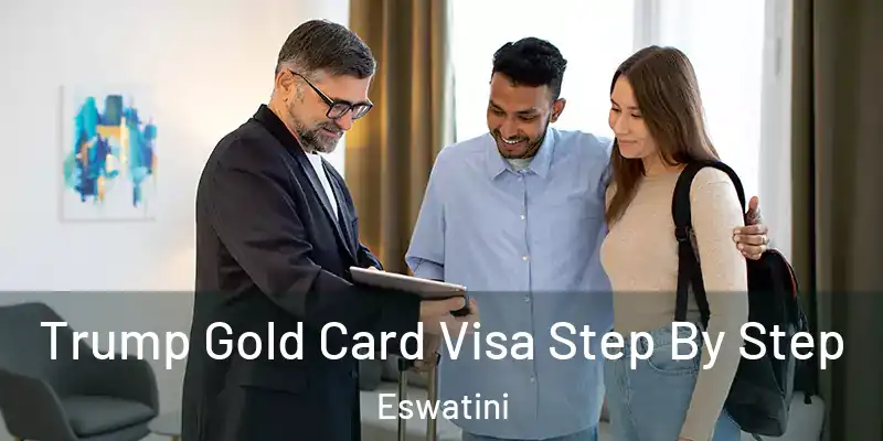  Trump Gold Card Visa Step By Step Eswatini