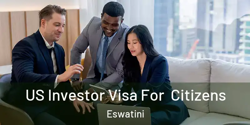 US Investor Visa For Citizens Eswatini