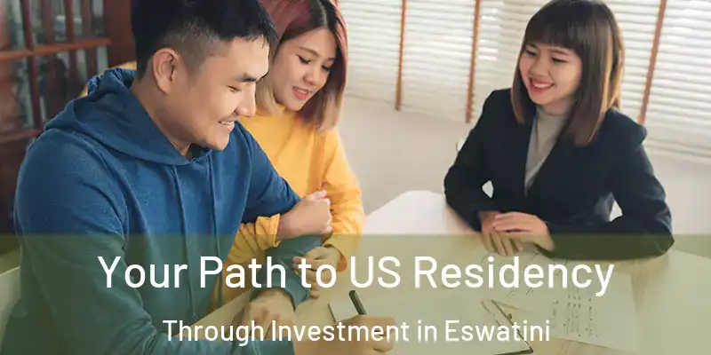  Your Path to US Residency Through Investment in Eswatini